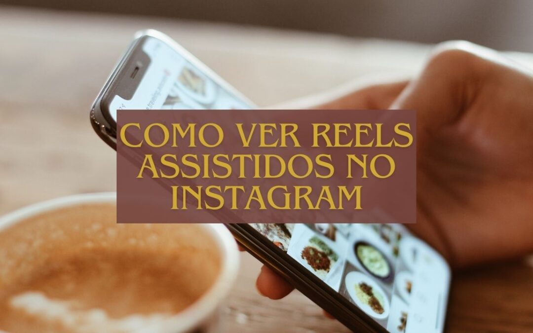 Como Ver Reels Assistidos no Instagram